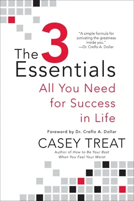 Cele 3 elemente esențiale: Tot ce ai nevoie pentru a reuși în viață - The 3 Essentials: All You Need for Success in Life