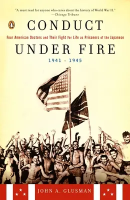 Conduct Under Fire - Patru doctori americani și lupta lor pentru viață ca prizonieri ai japonezilor, 1941-1945 - Conduct Under Fire - Four American Doctors and Their Fight for Life as Prisoners of the Japanese, 1941-1945