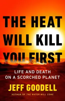 Căldura te va ucide mai întâi: Life and Death on a Scorched Planet: Life and Death on a Scorched Planet - The Heat Will Kill You First: Life and Death on a Scorched Planet