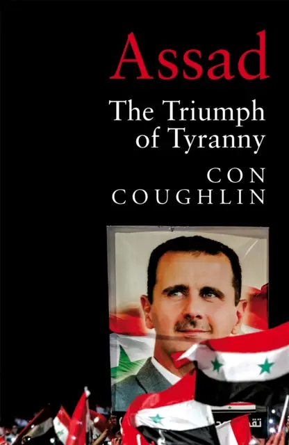 Assad - Triumful tiraniei - Assad - The Triumph of Tyranny