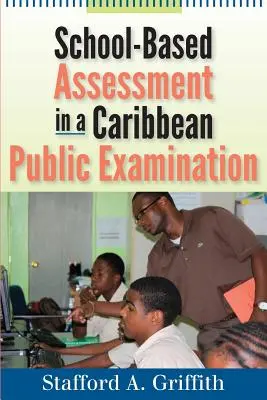 Evaluarea bazată pe școală într-un examen public din Caraibe - School-Based Assessment in a Caribbean Public Examination