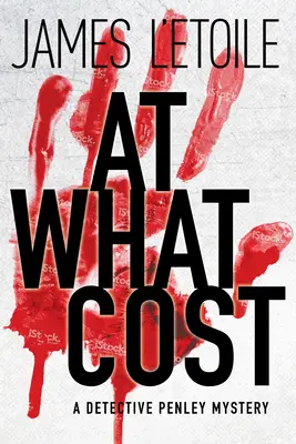 La ce preț - Un mister al detectivului Penley - At What Cost - A Detective Penley Mystery