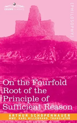 Despre rădăcina cvadruplă a principiului rațiunii suficiente (On the Fourfold Root of the Principle of Sufficient Reason) - On the Fourfold Root of the Principle of Sufficient Reason
