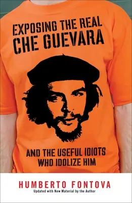 Expunerea adevăratului Che Guevara: Și idioții utili care îl idolatrizează - Exposing the Real Che Guevara: And the Useful Idiots Who Idolize Him