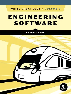 Write Great Code, volumul 3: Inginerie software - Write Great Code, Volume 3: Engineering Software