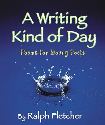 A Writing Kind of Day: Poezii pentru poeți tineri - A Writing Kind of Day: Poems for Young Poets