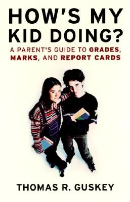 Cum se descurcă copilul meu? A Parent's Guide to Grades, Marks, and Report Cards - How's My Kid Doing?: A Parent's Guide to Grades, Marks, and Report Cards