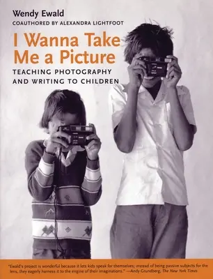 I Wanna Take Me a Picture: Predarea fotografiei și a scrisului pentru copii - I Wanna Take Me a Picture: Teaching Photography and Writing to Children