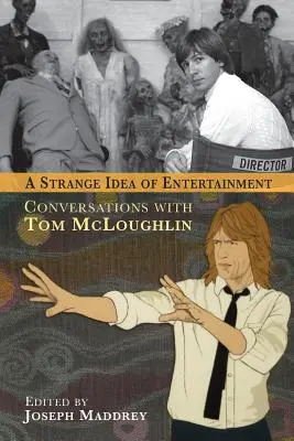 O idee ciudată de divertisment: Conversații cu Tom McLoughlin - A Strange Idea of Entertainment: Conversations with Tom McLoughlin