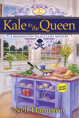 Kale către regină - Un mister al bucătarului de la Palatul Kensington - Kale To The Queen - A Kensington Palace Chef Mystery