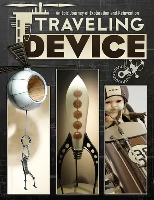 Traveling Device: O călătorie epică de descoperire și reinventare - Traveling Device: An Epic Journay of Discovery and Reinvention