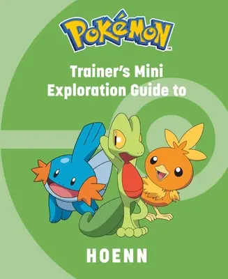 Pokmon: Mini ghidul de explorare al antrenorului pentru Hoenn - Pokmon: Trainer's Mini Exploration Guide to Hoenn