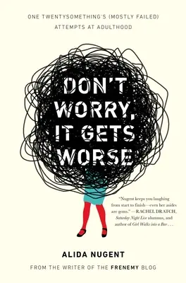 Nu-ți face griji, e și mai rău: Încercările (în mare parte eșuate) ale unui tânăr de 20 de ani de a deveni adult - Don't Worry, It Gets Worse: One Twentysomething's (Mostly Failed) Attempts at Adulthood