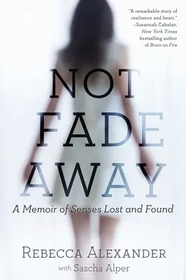 Not Fade Away: O memorie a simțurilor pierdute și regăsite - Not Fade Away: A Memoir of Senses Lost and Found