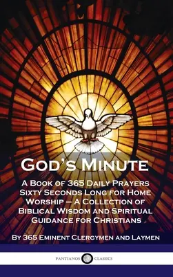 Minutul lui Dumnezeu: O carte cu 365 de rugăciuni zilnice de șaizeci de secunde pentru închinarea acasă - O colecție de înțelepciune biblică și ghid spiritual - God's Minute: A Book of 365 Daily Prayers Sixty Seconds Long for Home Worship - A Collection of Biblical Wisdom and Spiritual Guidan