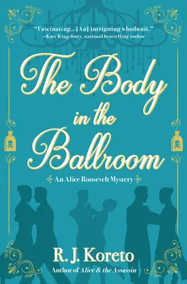 The Body in the Ballroom - Cadavrul din sala de bal: Un mister Alice Roosevelt - The Body in the Ballroom: An Alice Roosevelt Mystery