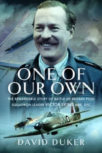 Unul dintre ai noștri: Povestea remarcabilă a pilotului Victor Ekins MBE Dfc, lider de escadrilă în Bătălia din Marea Britanie - One of Our Own: The Remarkable Story of Battle of Britain Pilot Squadron Leader Victor Ekins MBE Dfc