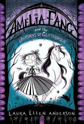 Amelia Fang și Unicornii din Glitteropolis - Amelia Fang and the Unicorns of Glitteropolis