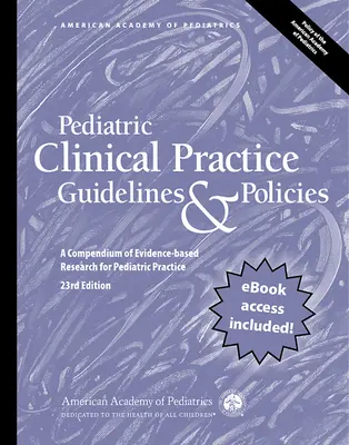 Pediatric Clinical Practice Guidelines & Policies, 23rd Edition: Un compendiu de cercetare bazată pe dovezi pentru practica pediatrică - Pediatric Clinical Practice Guidelines & Policies, 23rd Edition: A Compendium of Evidence-Based Research for Pediatric Practice