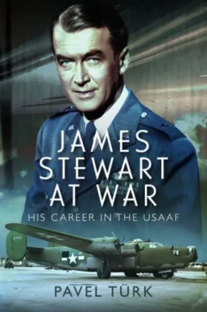 James Stewart la război: cariera sa în Usaaf - James Stewart at War: His Career in the Usaaf