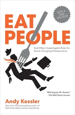 Mănâncă oameni: And Other Unapologetic Rules for Game-Changing Entrepreneurs (Și alte reguli fără scuze pentru antreprenorii care schimbă regulile jocului) - Eat People: And Other Unapologetic Rules for Game-Changing Entrepreneurs