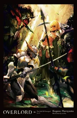 Overlord, Vol. 16 (Light Novel): The Half-Elf Demigod Part II Volumul 16 - Overlord, Vol. 16 (Light Novel): The Half-Elf Demigod Part II Volume 16