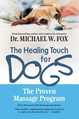 Atingerea vindecătoare pentru câini: Programul dovedit de masaj pentru câini - The Healing Touch for Dogs: The Proven Massage Program for Dogs