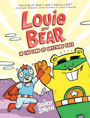 Louie și Ursul în țara oricărui lucru: Un roman grafic - Louie and Bear in the Land of Anything Goes: A Graphic Novel