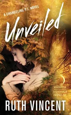 Dezvăluit: Un roman al detectivului particular Changeling - Unveiled: A Changeling P.I. Novel