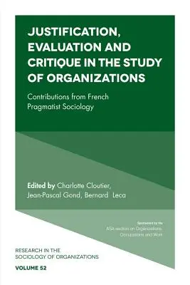 Justificare, evaluare și critică în studiul organizațiilor: Contribuții din sociologia pragmatistă franceză - Justification, Evaluation and Critique in the Study of Organizations: Contributions from French Pragmatist Sociology