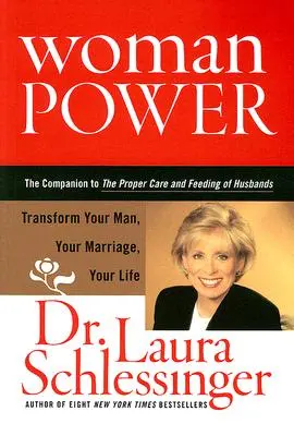 Puterea femeii: Transformă-ți bărbatul, căsnicia, viața - Woman Power: Transform Your Man, Your Marriage, Your Life