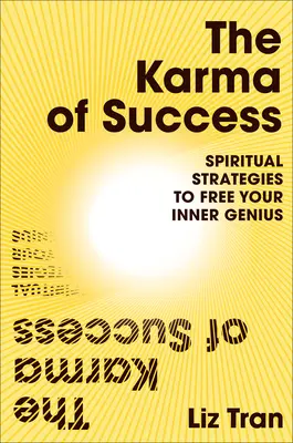 Karma succesului: Strategii spirituale pentru a-ți elibera geniul interior - The Karma of Success: Spiritual Strategies to Free Your Inner Genius