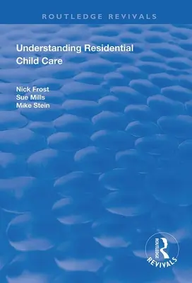 Înțelegerea îngrijirii rezidențiale a copiilor - Understanding Residential Child Care