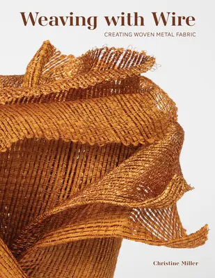 Țesând cu sârmă: Crearea de țesături metalice - Weaving with Wire: Creating Woven Metal Fabric