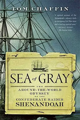 Marea de gri: Odiseea în jurul lumii a raiderului confederat Shenandoah - Sea of Gray: The Around-The-World Odyssey of the Confederate Raider Shenandoah