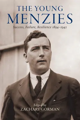Tânărul Menzies: Succes, eșec, reziliență 1894-1942 - The Young Menzies: Success, Failure, Resilience 1894-1942