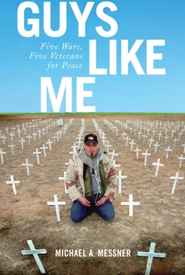Guys Like Me: Cinci războaie, cinci veterani pentru pace - Guys Like Me: Five Wars, Five Veterans for Peace