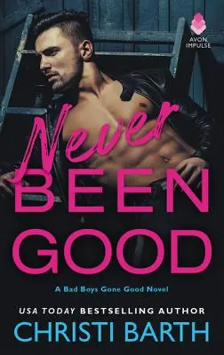 Niciodată nu a fost bine: A Bad Boys Gone Good Novel - Never Been Good: A Bad Boys Gone Good Novel