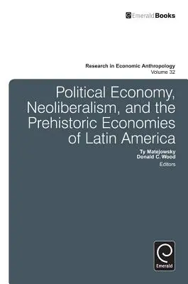 Economia politică, neoliberalismul și economiile preistorice ale Americii Latine - Political Economy, Neoliberalism, and the Prehistoric Economies of Latin America