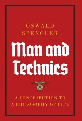 Omul și tehnica: o contribuție la o filosofie a vieții - Man and Technics: A Contribution to a Philosophy of Life
