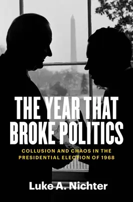 The Year That Broke Politics: Coluziune și haos în alegerile prezidențiale din 1968 - The Year That Broke Politics: Collusion and Chaos in the Presidential Election of 1968