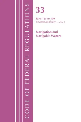 Code of Federal Regulations, Title 33 Navigation and Navigable Waters 125-199, revizuit la 1 iulie 2022 (Office of the Federal Register (U S )) - Code of Federal Regulations, Title 33 Navigation and Navigable Waters 125-199, Revised as of July 1, 2022 (Office of the Federal Register (U S ))