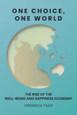 O alegere, o lume: Ascensiunea economiei bunăstării și fericirii (The Rise of the Well-Being and Happiness Economy) - One Choice, One World: The Rise of the Well-Being and Happiness Economy