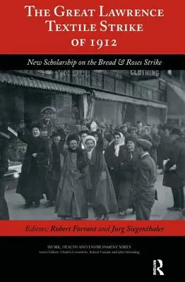 The Great Lawrence Textile Strike of 1912: Noi cercetări privind greva Bread & Roses - The Great Lawrence Textile Strike of 1912: New Scholarship on the Bread & Roses Strike