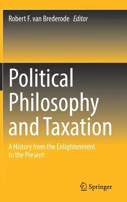 Filosofie politică și fiscalitate: O istorie de la Iluminism până în prezent - Political Philosophy and Taxation: A History from the Enlightenment to the Present