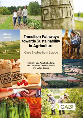 Căi de tranziție către durabilitate în agricultură: Studii de caz din Europa - Transition Pathways Towards Sustainability in Agriculture: Case Studies from Europe