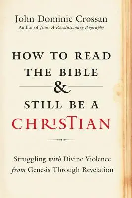 Cum să citești Biblia și să fii totuși creștin: Lupta cu violența divină de la Geneză la Apocalipsă - How to Read the Bible and Still Be a Christian: Struggling with Divine Violence from Genesis Through Revelation