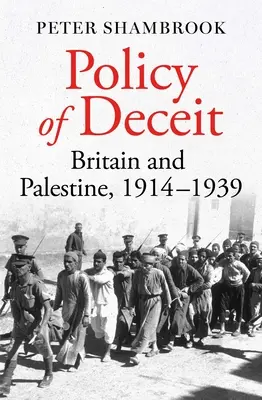 Politica înșelăciunii: Marea Britanie și Palestina, 1914-1939 - Policy of Deceit: Britain and Palestine, 1914-1939