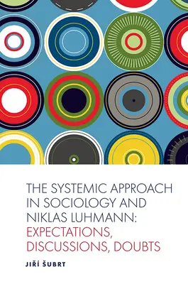 Abordarea sistemică în sociologie și Niklas Luhmann: așteptări, discuții, îndoieli - The Systemic Approach in Sociology and Niklas Luhmann: Expectations, Discussions, Doubts