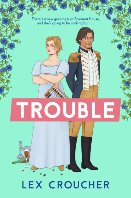 Trouble - Noul roman Regency de Lex Croucher - Trouble - The new laugh-out-loud Regency romp from Lex Croucher